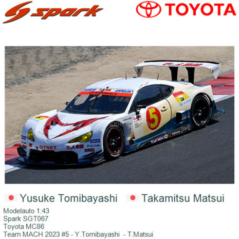 Modelauto 1:43 | Spark SGT067 | Toyota MC86 | Team MACH 2023 #5 - Y.Tomibayashi  - T.Matsui