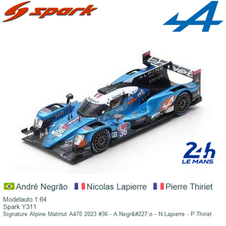 Modelauto 1:64 | Spark Y311 | Signature Alpine Matmut A470 2023 #36 - A.Negr&#227;o - N.Lapierre - P.Thiriet