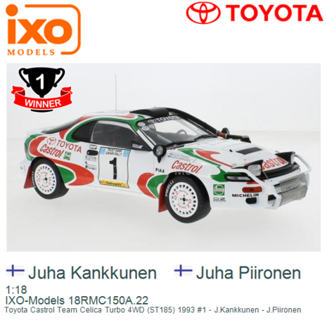 1:18 | IXO-Models 18RMC150A.22 | Toyota Castrol Team Celica Turbo 4WD (ST185) 1993 #1 - J.Kankkunen - J.Piironen