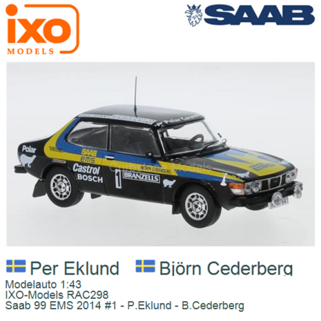 Modelauto 1:43 | IXO-Models RAC298 | Saab 99 EMS 2014 #1 - P.Eklund - B.Cederberg