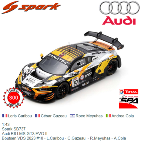 1:43 | Spark SB737 | Audi R8 LMS GT3 EVO II | Boutsen VDS 2023 #10 - L.Caribou - C.Gazeau  - R.Meyuhas - A.Cola 