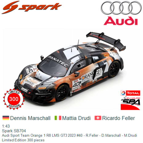 1:43 | Spark SB704 | Audi Sport Team Orange 1 R8 LMS GT3 2023 #40 - R.Feller - D.Marschall - M.Drudi