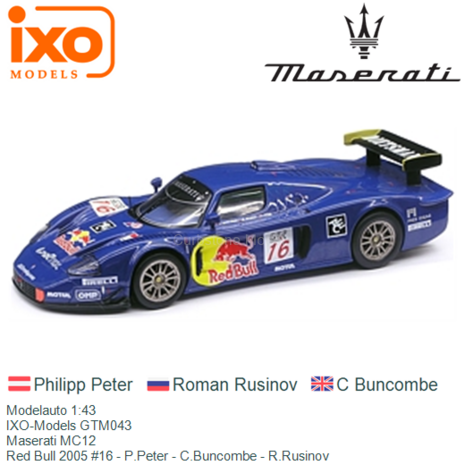 Modelauto 1:43 | IXO-Models GTM043 | Maserati MC12 | Red Bull 2005 #16 - P.Peter - C.Buncombe - R.Rusinov