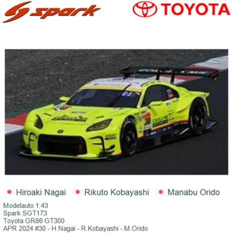 Modelauto 1:43 | Spark SGT173 | Toyota GR86 GT300 | APR 2024 #30 - H.Nagai - R.Kobayashi - M.Orido