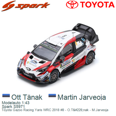 Modelauto 1:43 | Spark S5971 | Toyota Gazoo Racing Yaris WRC 2018 #8 - O.T&#228;nak - M.Jarveoja
