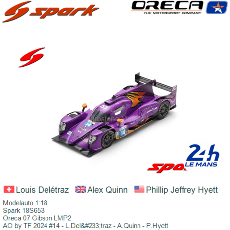 Modelauto 1:18 | Spark 18S653 | Oreca 07 Gibson LMP2 | AO by TF 2024 #14 - L.Del&#233;traz - A.Quinn - P.Hyett