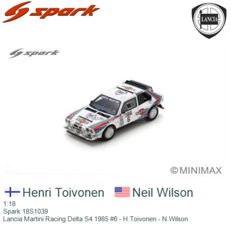 1:18 | Spark 18S1039 | Lancia Martini Racing Delta S4 1985 #6 - H.Toivonen - N.Wilson