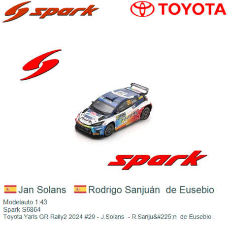 Modelauto 1:43 | Spark S6864 | Toyota Yaris GR Rally2 2024 #29 - J.Solans  - R.Sanju&#225;n  de Eusebio