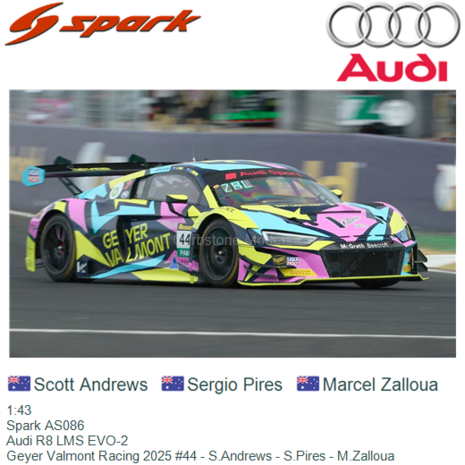 1:43 | Spark AS086 | Audi R8 LMS EVO-2 | Geyer Valmont Racing 2025 #44 - S.Andrews - S.Pires - M.Zalloua