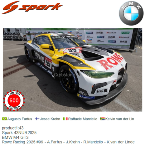 product1:43 | Spark 43NUR2025 | BMW M4 GT3 | Rowe Racing 2025 #99 - A.Farfus - J.Krohn - R.Marciello - K.van der Linde
