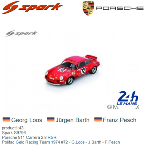 product1:43 | Spark S9796 | Porsche 911 Carrera 2.8 RSR | Polifac Gelo Racing Team 1974 #72 - G.Loos - J.Barth - F.Pesch
