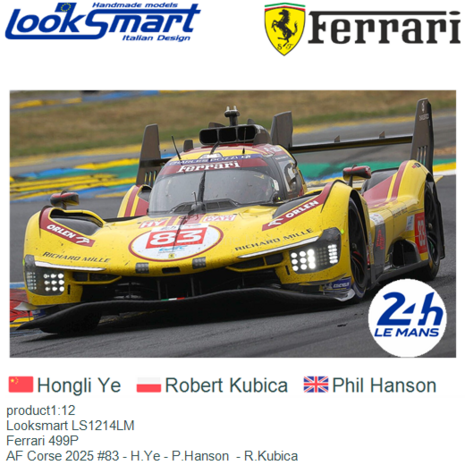 product1:12 | Looksmart LS1214LM | Ferrari 499P | AF Corse 2025 #83 - H.Ye - P.Hanson  - R.Kubica