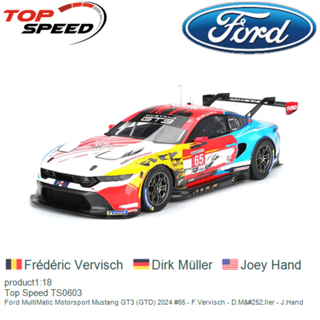product1:18 | Top Speed TS0603 | Ford MultiMatic Motorsport Mustang GT3 (GTD) 2024 #65 - F.Vervisch - D.M&#252;ller - J.Han