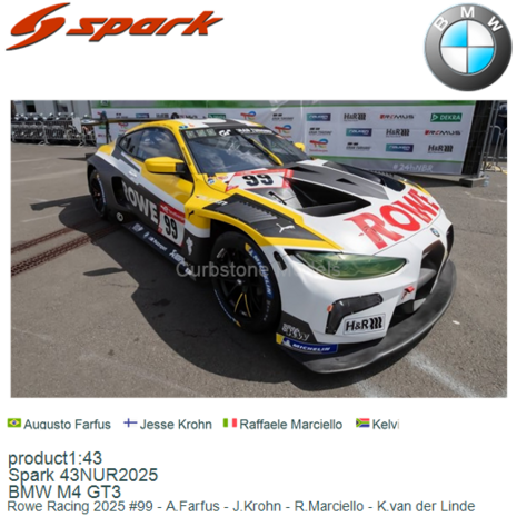 product1:43 | Spark 43NUR2025 | BMW M4 GT3 | Rowe Racing 2025 #99 - A.Farfus - J.Krohn - R.Marciello - K.van der Linde