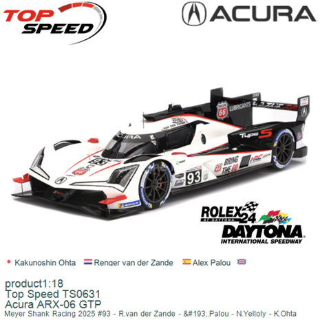 product1:18 | Top Speed TS0631 | Acura ARX-06 GTP | Meyer Shank Racing 2025 #93 - R.van der Zande - &#193;.Palou - N.Yellol