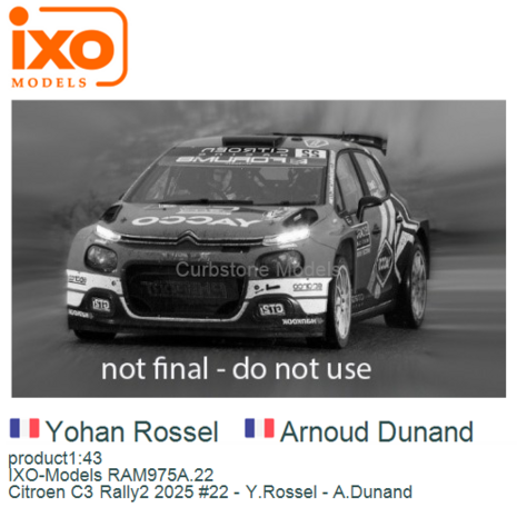 product1:43 | IXO-Models RAM975A.22 | Citroen C3 Rally2 2025 #22 - Y.Rossel - A.Dunand 