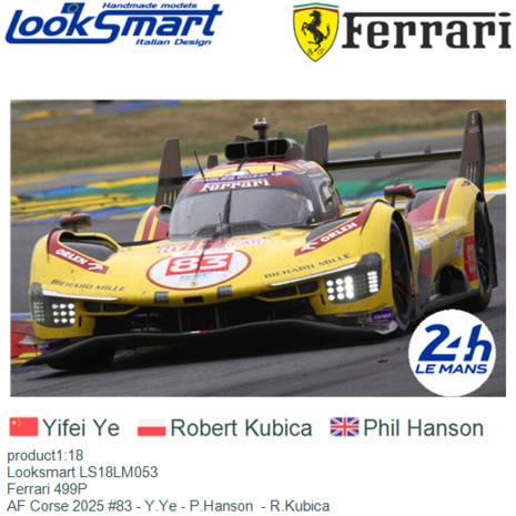 product1:18 | Looksmart LS18LM053 | Ferrari 499P | AF Corse 2025 #83 - Y.Ye - P.Hanson  - R.Kubica