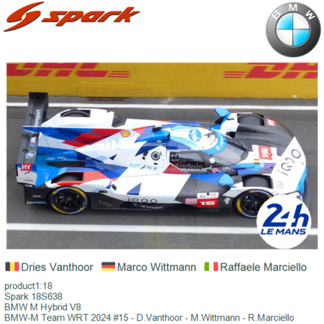 product1:18 | Spark 18S638 | BMW M Hybrid V8 | BMW-M Team WRT 2024 #15 - D.Vanthoor - M.Wittmann - R.Marciello