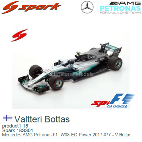 product1:18 | Spark 18S301 | Mercedes AMG Petronas F1  W08 EQ Power 2017 #77 - V.Bottas