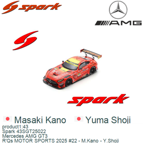 product1:43 | Spark 43SGT25022 | Mercedes AMG GT3 | R'Qs MOTOR SPORTS 2025 #22 - M.Kano - Y.Shoji 