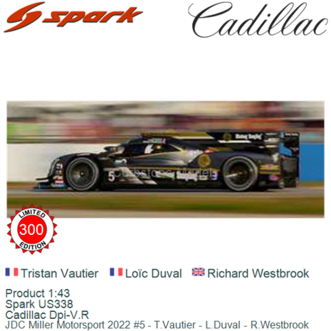 Product 1:43 | Spark US338 | Cadillac Dpi-V.R | JDC Miller Motorsport 2022 #5 - T.Vautier - L.Duval - R.Westbrook
