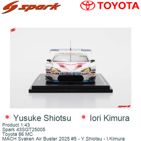 Product 1:43 | Spark 43SGT25005 | Toyota 86 MC | MACH Syaken Air Buster 2025 #5 - Y.Shiotsu - I.Kimura