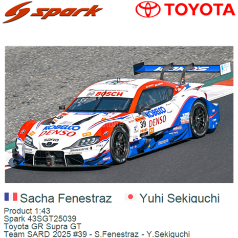 Product 1:43 | Spark 43SGT25039 | Toyota GR Supra GT | Team SARD 2025 #39 - S.Fenestraz - Y.Sekiguchi