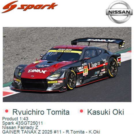 Product 1:43 | Spark 43SGT25011 | Nissan Fairlady Z | GAINER TANAX Z 2025 #11 - R.Tomita - K.Oki 