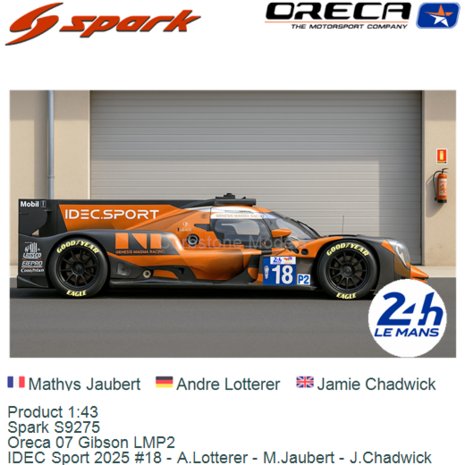 Product 1:43 | Spark S9275 | Oreca 07 Gibson LMP2 | IDEC Sport 2025 #18 - A.Lotterer - M.Jaubert - J.Chadwick