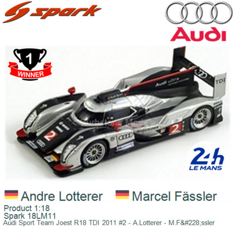 Product 1:18 | Spark 18LM11 | Audi Sport Team Joest R18 TDI 2011 #2 - A.Lotterer - M.F&#228;ssler