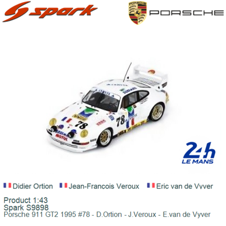 Product 1:43 | Spark S9898 | Porsche 911 GT2 1995 #78 - D.Ortion - J.Veroux - E.van de Vyver