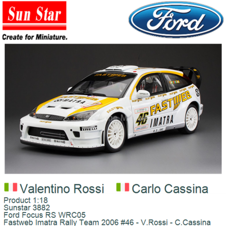 Product 1:18 | Sunstar 3882 | Ford Focus RS WRC05 | Fastweb Imatra Rally Team 2006 #46 - V.Rossi - C.Cassina