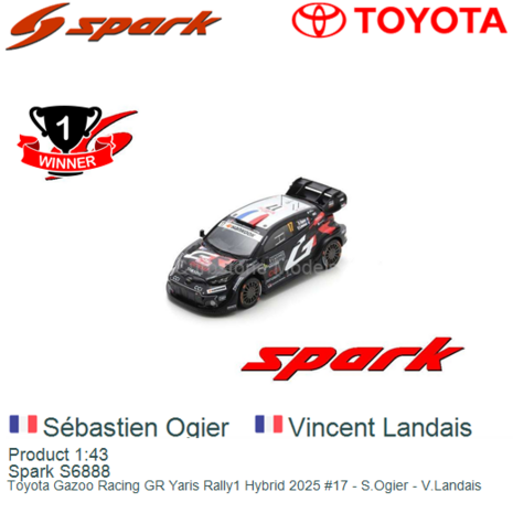 Product 1:43 | Spark S6888 | Toyota Gazoo Racing GR Yaris Rally1 Hybrid 2025 #17 - S.Ogier - V.Landais