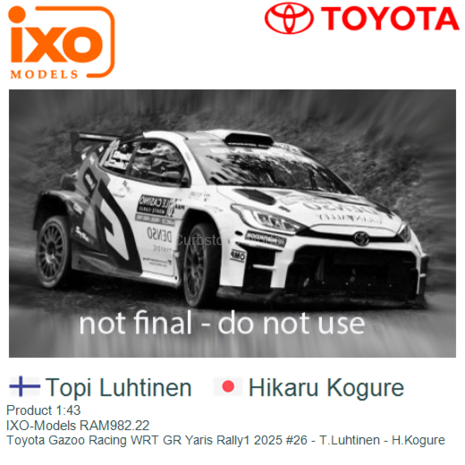 Product 1:43 | IXO-Models RAM982.22 | Toyota Gazoo Racing WRT GR Yaris Rally1 2025 #26 - T.Luhtinen - H.Kogure