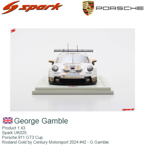 Product 1:43 | Spark UK025 | Porsche 911 GT3 Cup | Rosland Gold by Century Motorsport 2024 #42 - G.Gamble