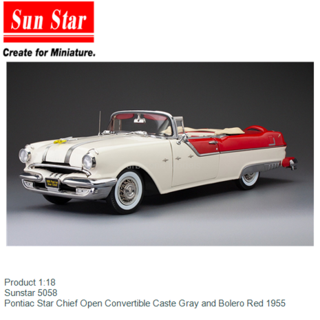 Product 1:18 | Sunstar 5058 | Pontiac Star Chief Open Convertible Caste Gray and Bolero Red 1955