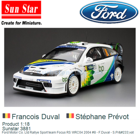 Product 1:18 | Sunstar 3881 | Ford Motor Co. Ltd Rallye Sport team Focus RS WRC04 2004 #8 - F.Duval - S.Pr&#233;vot