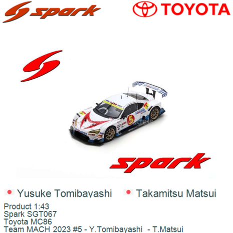Product 1:43 | Spark SGT067 | Toyota MC86 | Team MACH 2023 #5 - Y.Tomibayashi  - T.Matsui