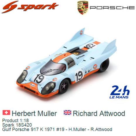 Product 1:18 | Spark 18S420 | Gulf Porsche 917 K 1971 #19 - H.Muller - R.Attwood
