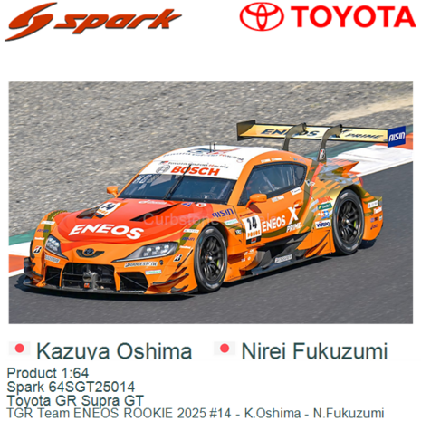 Product 1:64 | Spark 64SGT25014 | Toyota GR Supra GT | TGR Team ENEOS ROOKIE 2025 #14 - K.Oshima - N.Fukuzumi