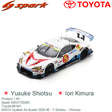 Product 1:43 | Spark 43SGT25005 | Toyota 86 MC | MACH Syaken Air Buster 2025 #5 - Y.Shiotsu - I.Kimura