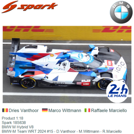 Product 1:18 | Spark 18S638 | BMW M Hybrid V8 | BMW-M Team WRT 2024 #15 - D.Vanthoor - M.Wittmann - R.Marciello