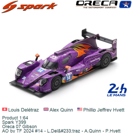 Product 1:64 | Spark Y399 | Oreca 07 Gibson | AO by TF 2024 #14 - L.Del&#233;traz - A.Quinn - P.Hyett