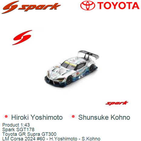 Product 1:43 | Spark SGT178 | Toyota GR Supra GT300 | LM Corsa 2024 #60 - H.Yoshimoto - S.Kohno