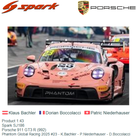 Product 1:43 | Spark SJ186 | Porsche 911 GT3 R (992) | Phantom Global Racing 2025 #23 - K.Bachler - P.Niederhauser - D.Boccolac