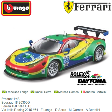 Product 1:43 | Bburago 18-36305G | Ferrari 458 Italia GT3 | Via Italia Racing 2015 #64 - F.Longo - D.Serra - M.Gomes - A.Bertol