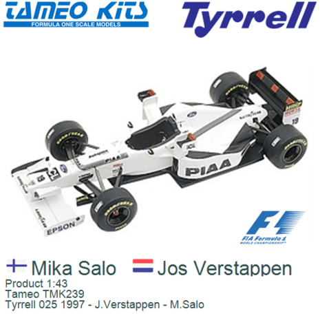 Product 1:43 | Tameo TMK239 | Tyrrell 025 1997 - J.Verstappen - M.Salo
