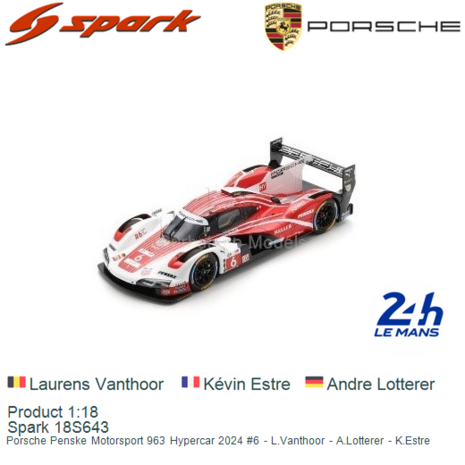 Product 1:18 | Spark 18S643 | Porsche Penske Motorsport 963 Hypercar 2024 #6 - L.Vanthoor - A.Lotterer - K.Estre