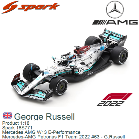 Product 1:18 | Spark 18S771 | Mercedes AMG W13 E-Performance | Mercedes-AMG Petronas F1 Team 2022 #63 - G.Russell