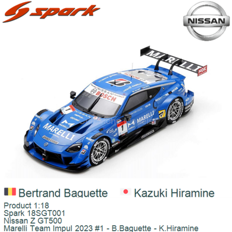 Product 1:18 | Spark 18SGT001 | Nissan Z GT500 | Marelli Team Impul 2023 #1 - B.Baguette - K.Hiramine
